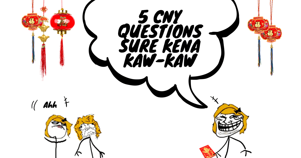 5 CNY Questions Sure Kena Kaw-Kaw