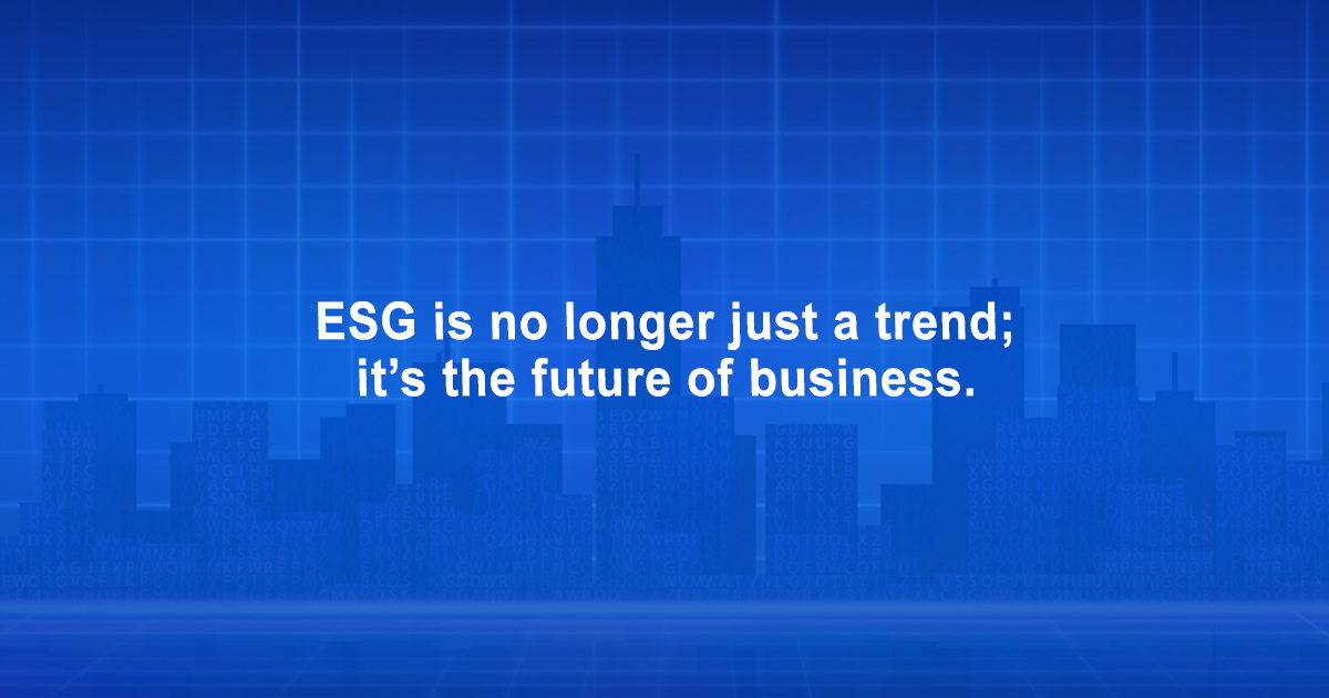 ESG is no longer just a trend; it’s the future of business.